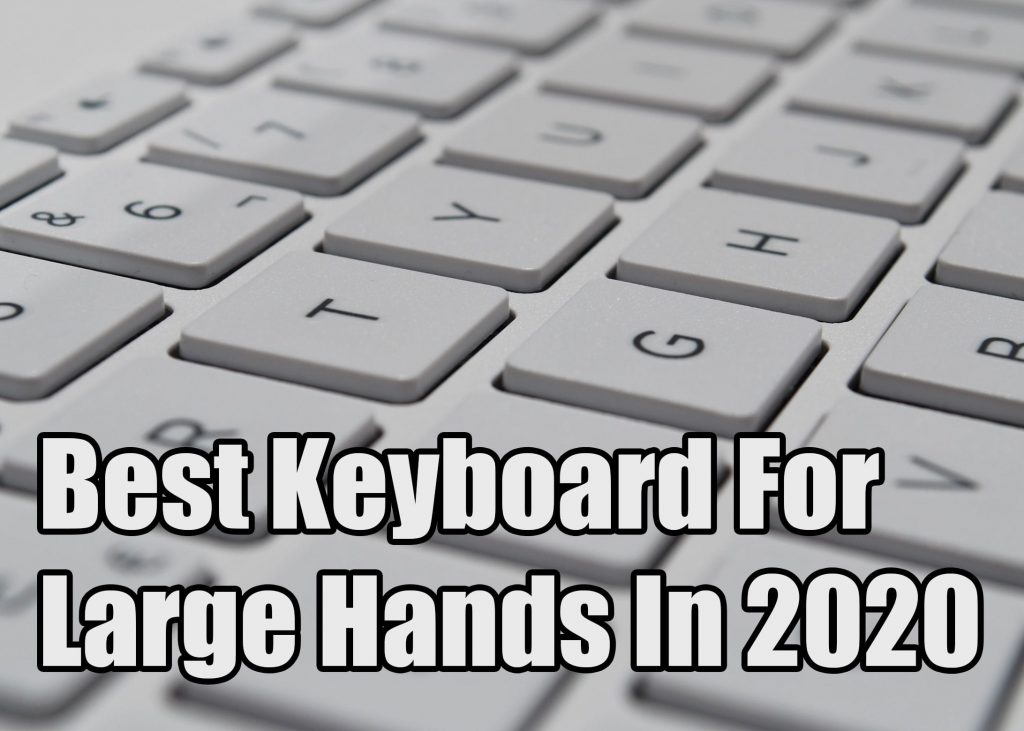 Best Keyboard For Large Hands In 2022 The Techno Burst