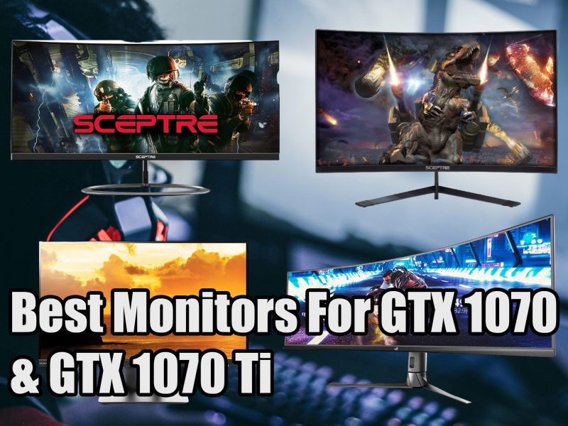 Best Monitors For GTX 1070 & GTX 1070 Ti