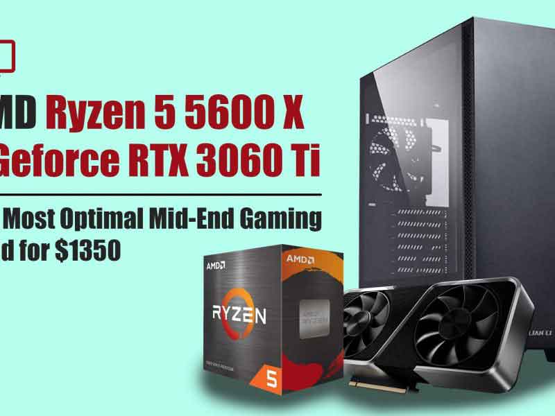 Ryzen 5 5600X + GeForce RTX 3060 Ti Build for $1350