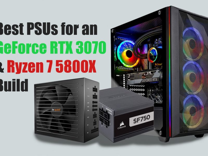Best PSUs for an Nvidia GeForce RTX 3070 and AMD Ryzen 7 5800X Build