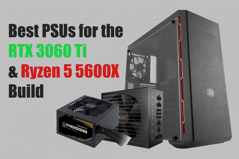 Best PSUs for the Nvidia GeForce RTX 3060 Ti and AMD Ryzen 5 5600X Build