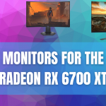 Best Monitors For The AMD Radeon RX 6700 XT