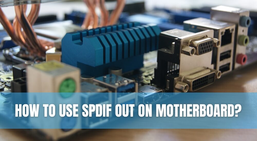 How To Use Spdif Out On Motherboard