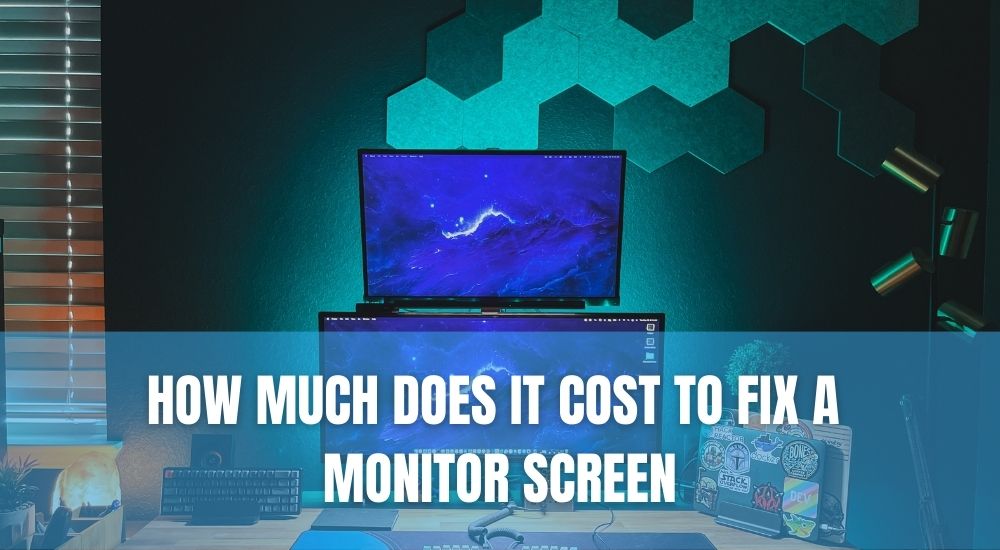 How Much Does It Cost To Fix A Monitor Screen