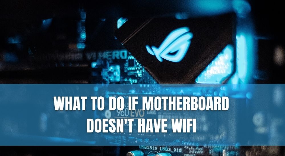 What To Do If Motherboard Doesn't Have Wi-Fi 