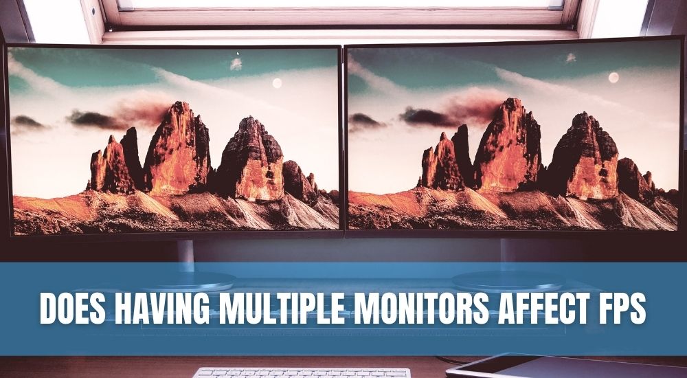Does Having Multiple Monitors Affect Fps