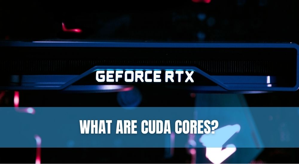 What Are CUDA Cores?