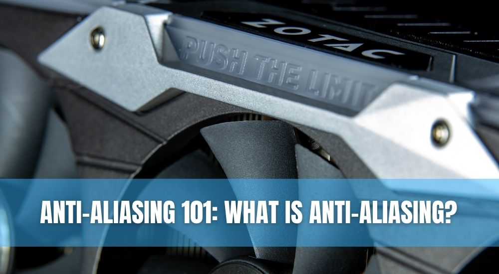 Anti-Aliasing 101: What is Anti-Aliasing?