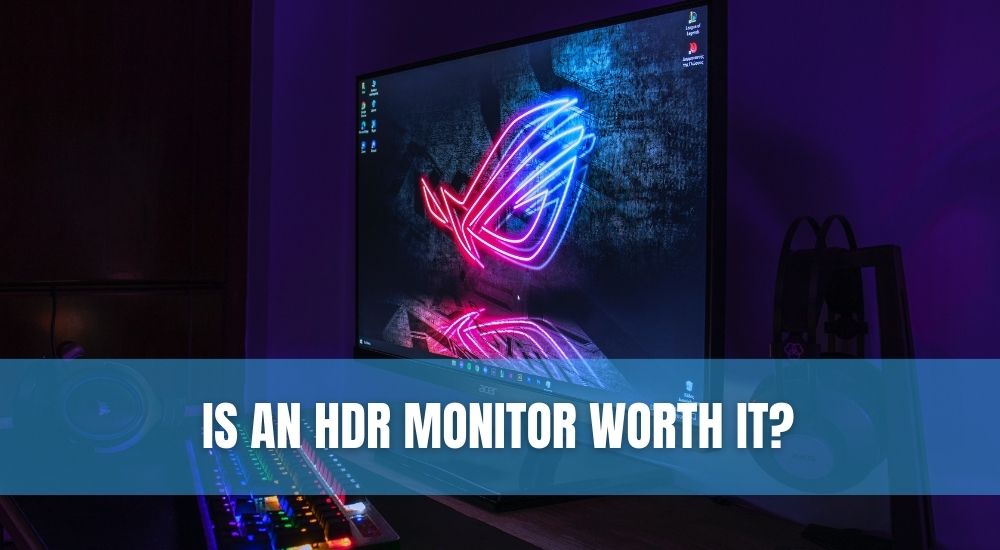Is an HDR Monitor Worth It?