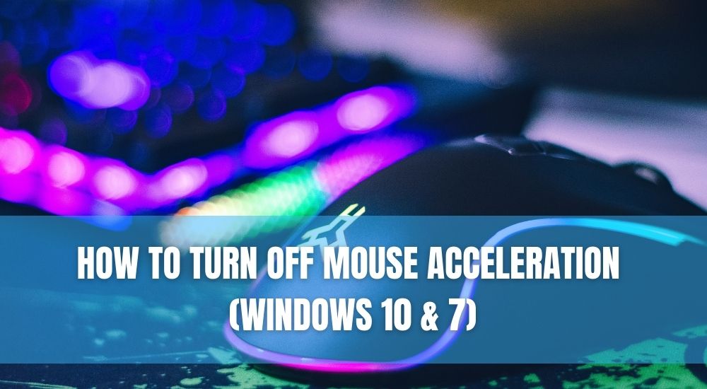 How To Turn Off Mouse Acceleration (Windows 10 & 7)